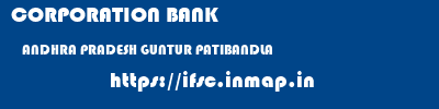 CORPORATION BANK  ANDHRA PRADESH GUNTUR PATIBANDLA   ifsc code